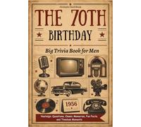 The 70th Birthday Big Trivia Book for Men: Nostalgic Questions, Classic Memories, Fun Facts, and Timeless Moments
