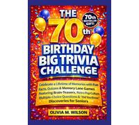 The 70th Birthday Big Trivia Challenge: Celebrate a Lifetime of Memories with Fun Facts, Quizzes & Memory Lane Games Featuring Brain-Teasers, Retro ... & "Did You Know" Discoveries for Seniors