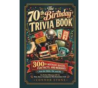 The 70th Birthday Trivia Book: 300+ Nostalgic Quizzes, Fun Facts, and Memories from the 1960s, 70s, and 80s, the Perfect Milestone Gift for Mom, Dad, ... It All (The Birthday Trivia Books series)