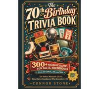 The 70th Birthday Trivia Book: 300+ Nostalgic Quizzes, Fun Facts, and Memories from the 1960s, 70s, and 80s, the Perfect Milestone Gift for Mom, Dad, ... Print (The Birthday Trivia Books series)