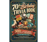 The 70th Birthday Trivia Book: 300+ Nostalgic Quizzes, Fun Facts, and Memories from the 1960s, 70s, and 80s, the Perfect Milestone Gift for Mom, Dad, ... It All (The Birthday Trivia Books series)