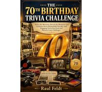 THE 70TH BIRTHDAY TRIVIA CHALLENGE: Relive the Moments, Revisit the Memories and Celebrate Seven Remarkable Decades with Engaging Trivia Fun Facts and Memory-Lane Challenges