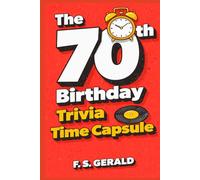 The 70th Birthday Trivia Time Capsule: Nostalgic Questions, Fun Facts & Memories from the 1950s, 1960s & 1970s