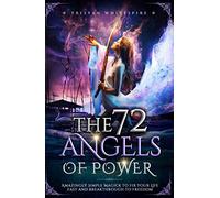 The 72 Angels of Power: Amazingly Simple Magick to Fix your Life Fast and Breakthrough to Freedom