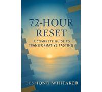 The 72-Hour Reset: A Complete Guide to Transformative Fasting