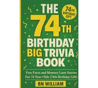 The 74th Birthday Big Trivia Book - Fun Facts and Memory Lane Stories for 74 Year Olds ( 74th Birthday Gifts)
