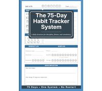 The 75-Day Habit Tracker System: A Daily Habit, Fitness & Consistency Journal with No-Restart Rules, Simple Tracking Pages, Weekly Reviews