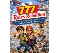 The 777 Rules Rebellion: Funny children's book for ages 8 and up School chaos & courage