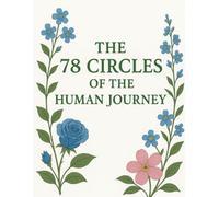 The 78 Circles of the Human Journey: A Soulful Companion Through the Seasons of Life
