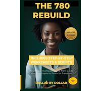 The 780 Rebuild: How a 26-Year-Old Rebuilt Her Life After a Credit Score Collapse: A Money 101 Monday Guide to Budgeting and Credit Repair (Money 101 ... credit, taxes education, and how-to guides)