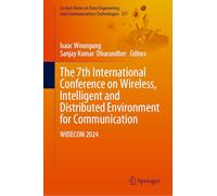 The 7th International Conference on Wireless, Intelligent and Distributed Environment for Communication: WIDECOM 2024: 237 (Lecture Notes on Data Engineering and Communications Technologies)
