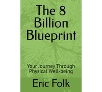 The 8 Billion Blueprint: Your Journey Through Physical Well-being