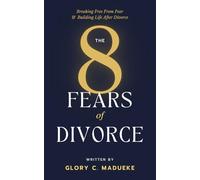 The 8 Fears Of Divorce: Breaking Free From Fear & Building Life After Divorce