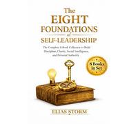 The 8 Foundation of Self-Leadership: The Complete 8-Book Collection to Build Discipline, Clarity, Social Intelligence, and Personal Authority