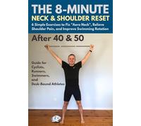 The 8-Minute Neck & Shoulder Reset.: 6 Exercises to Fix Aero Neck, Relieve Pain & Improve Swimming. Maintenance Guide for Triathletes & Desk-Bound Athletes 40+ (Active After 50)