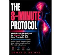 The 8-Minute Protocol: Perimenopause Solutions for Women Who Don't Have Time to Be Sick - A Symptom-by-Symptom System for Hot Flashes, Brain Fog, ... Hormone Chaos That Fits Inside a Busy Career