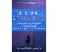 The 8 Skills of Resilience: Tools to Build Emotional Intelligence and Thrive Through Life’s Challenges (The Resilience Intelligence Series - The Everyday Guides)