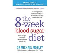 The 8-Week Blood Sugar Diet: Lose Weight Fast and Reprogramme Your Body for Life: Lose weight and reprogramme your body (The Fast 800 series)
