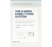 The 8-Week Family Food System: A Practical 8-Week Plan for Steadier Meals, Smarter Shops, and Less Week-to-Week Food Stress