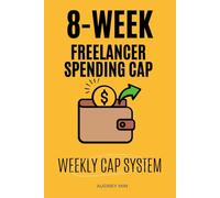 The 8-Week Freelancer Spending Cap System: A practical, action-first program that installs a simple weekly spending cap for freelancers with irregular income.