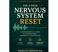 The 8-Week Nervous System Reset: A Guided Workbook to Calm Anxiety, Regulate Your Nervous System, and Feel Safe in Your Body - Polyvagal, Somatic & CBT-Informed Daily Exercises