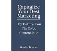 The 80/20 Content Rule: 22 (Capitalize Your Best Marketing)