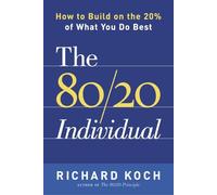 The 80/20 Individual: How to Build on the 20% of What You do Best