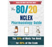 The 80/20 NCLEX Pharmacology Guide: The 20% of Meds You Need for 80% of the Exam