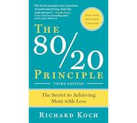 The 80/20 Principle, Expanded and Updated: The Secret to Achieving More with Less