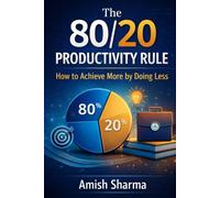 The 80/20 Productivity Rule: How to Achieve More by Doing Less
