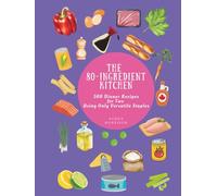 The 80-Ingredient Kitchen: 500 Dinner Recipes for Two Using Only Versatile Staples