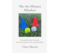 The 80-Minute Mindset: Turning Practice Sessions into Execution for the Young Athlete