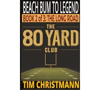 The 80-Yard Club, Book 2 of 3, The Long Road: Beach Bum to Legend (The 80-Yard Club series)