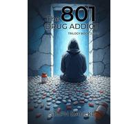 The 801 Drug Addict: Trilogy Book 2 of 3 (The Drug Addict and Alcoholic Trilogy)