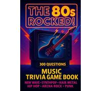 The 80s Rocked! The Ultimate 1980s Music Trivia Quiz Book: 300 nostalgic questions covering the 80s classic rock, pop, punk, new have and more!