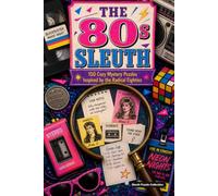 The 80s Sleuth: 150 Cozy Mystery Puzzles to Solve the Killer, Victim, Weapon, and Crime Scene (The Decade Sleuth Series)