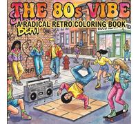 The 80s Vibe: A Radical Retro Coloring Book for Adults: Bold & Easy 1980s Fashion, Nostalgic Pop Culture Designs, and Simple Outlines for Stress Relief and Relaxation