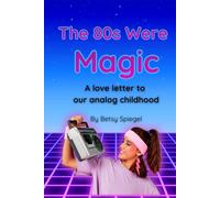 The 80s Were Magic: A love letter to our analog childhood