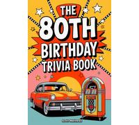 The 80th Birthday Trivia Book - A Fun Quiz and Game Night Book Packed with Facts from the 40s to Today