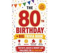 The 80th Birthday Trivia Book - Full Color Premium Edition Gift: Fun Facts, Trivia, Quiz, Memory Lane Challenges for 80-Year-Olds