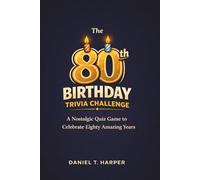 The 80th Birthday Trivia Challenge: A Nostalgic Quiz Game to Celebrate Eighty Amazing Years