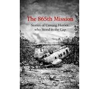 The 865th Mission: The Stories of Heroes that Stood in the Gap