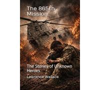 The 865th Mission: The Stories of Unknown Heroes