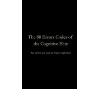 The 88 Errors Codes Of The Cognitive Elite: Les secrets que seuls les leaders exploitent