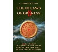 The 88 Laws of Greatness: An 8 Day Manual to Reprogram Your Habits, Achieve Your True Goals, and Fix Your Life Forever (The 88 Laws Series)