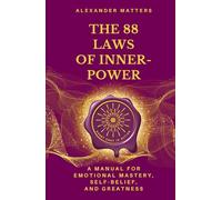 The 88 Laws of Inner-Power: A Manual for Emotional Mastery, Self-Belief, and Greatness (The 88 Laws Series)