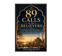 The 89 Calls to the Believers: Reflections on Every “O You Who Believe” Verse in The Holy Qur’an