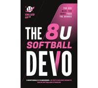 The 8U Softball Devo: A 8U Travel Softball Devotional for Players, Coaches, and Parents