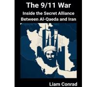 The 9/11 War: Inside the Secret Alliance Between Al-Qaeda and Iran