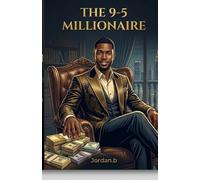 The 9-5 Millionaire: The Step-by-Step Blueprint to Build Your Asset Factory and Claim Your Freedom Without Quitting Your Job